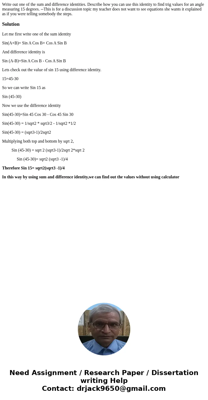 Write out one of the sum and difference identities. Describe how you can use this identity to find trig values for an angle measuring 15 degrees. --This is for  Write out one of the sum and difference identities. Describe how you can use this identity to find trig values for an angle measuring 15 degrees. --This is for