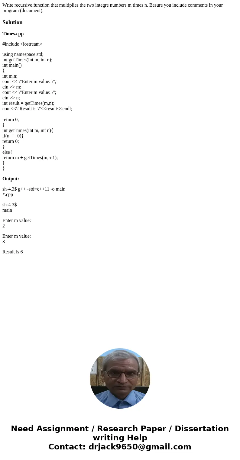 Write recursive function that multiplies the two integre numbers m times n. Besure you include comments in your program (document).SolutionTimes.cpp #include &l Write recursive function that multiplies the two integre numbers m times n. Besure you include comments in your program (document).SolutionTimes.cpp #include &l