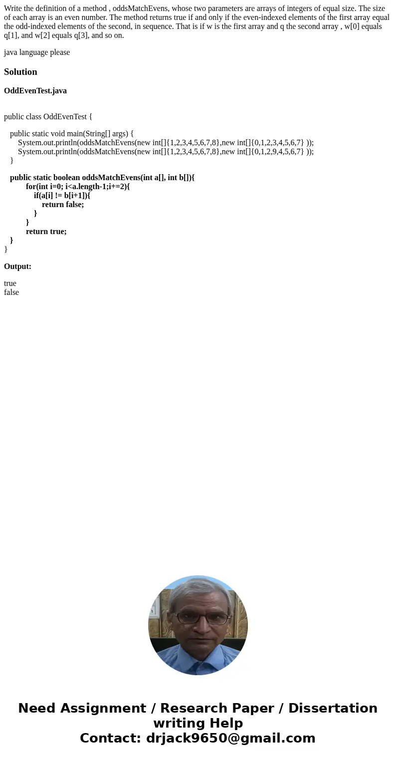 Write the definition of a method , oddsMatchEvens, whose two parameters are arrays of integers of equal size. The size of each array is an even number. The meth Write the definition of a method , oddsMatchEvens, whose two parameters are arrays of integers of equal size. The size of each array is an even number. The meth