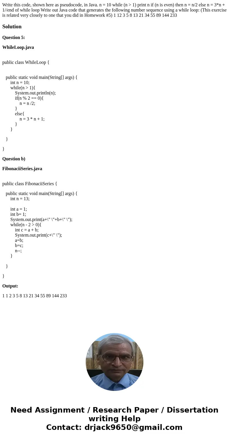  Write this code, shown here as pseudocode, in Java. n = 10 while (n > 1) print n if (n is even) then n = n/2 else n = 3*n + 1//end of while loop Write out J