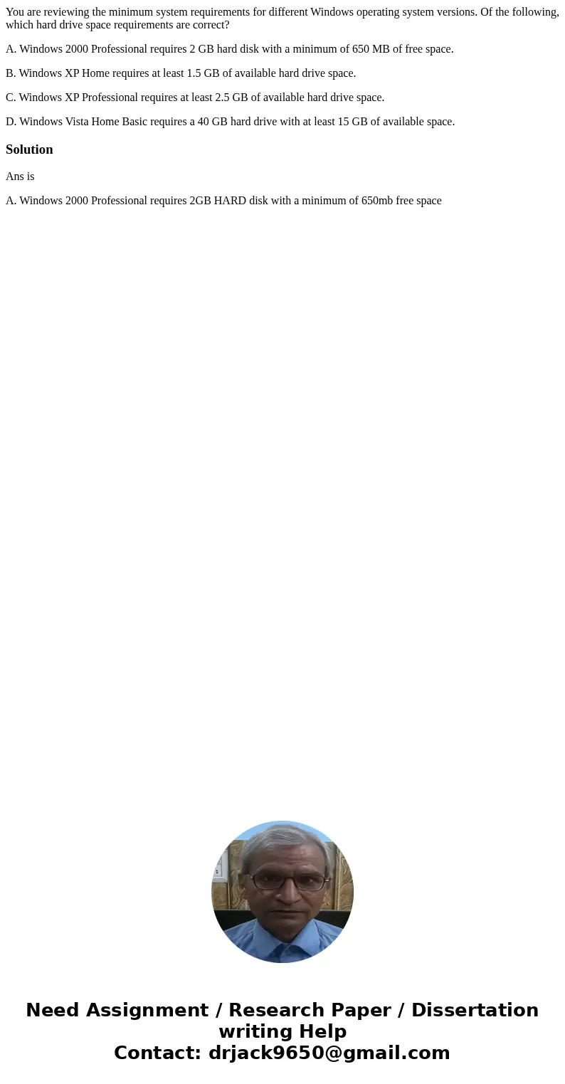 You are reviewing the minimum system requirements for different Windows operating system versions. Of the following, which hard drive space requirements are cor You are reviewing the minimum system requirements for different Windows operating system versions. Of the following, which hard drive space requirements are cor