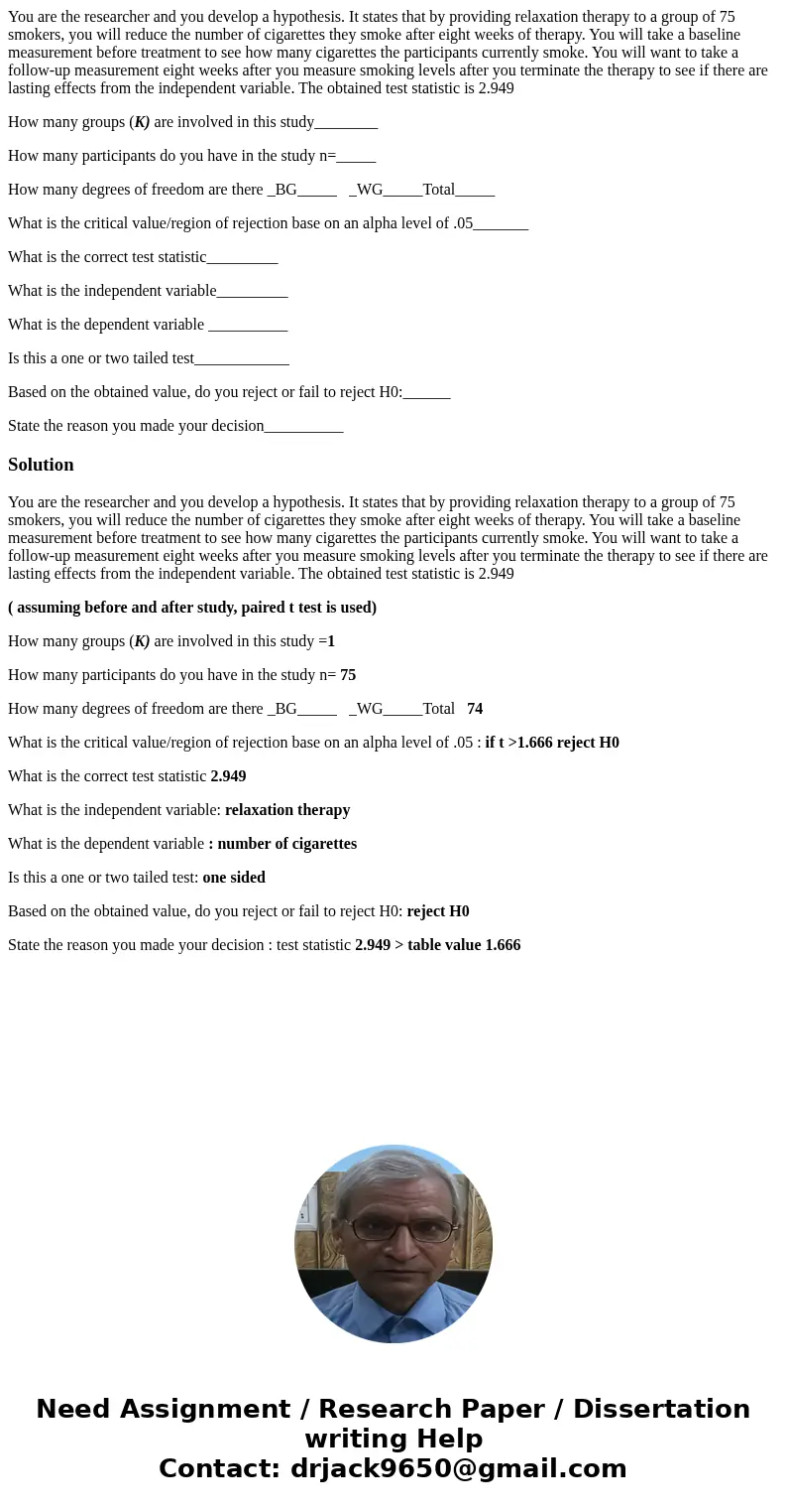 You are the researcher and you develop a hypothesis. It states that by providing relaxation therapy to a group of 75 smokers, you will reduce the number of ciga You are the researcher and you develop a hypothesis. It states that by providing relaxation therapy to a group of 75 smokers, you will reduce the number of ciga