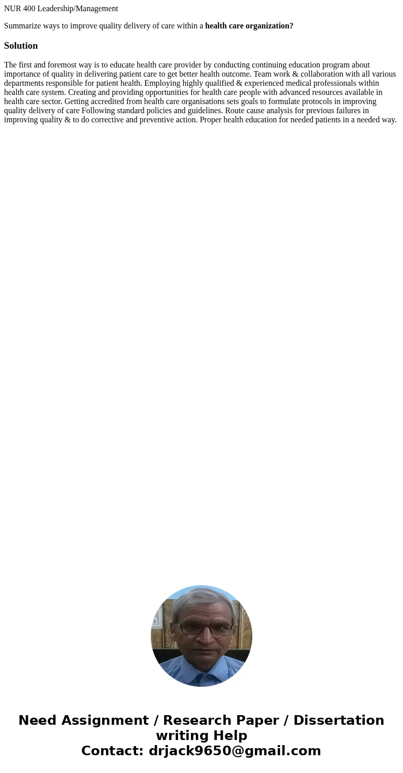 NUR 400 Leadership/Management Summarize ways to improve quality delivery of care within a health care organization?Solution The first and foremost way is to edu NUR 400 Leadership/Management Summarize ways to improve quality delivery of care within a health care organization?Solution The first and foremost way is to edu